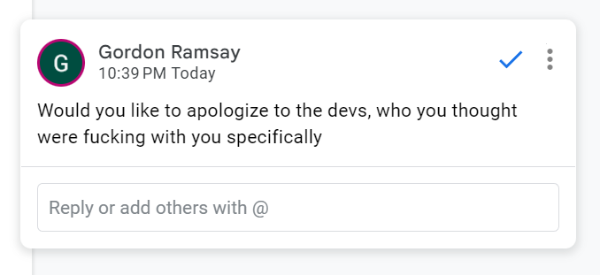 A Google Docs comment from my editor, Gordon Ramsay, reading Would you like to apologize to the devs, who you thought were fucking with you specifically